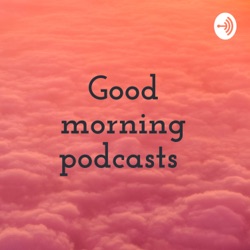 Good morning podcasts  (Trailer)