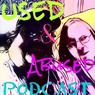 Used & Abused Pod Used & Abused Pod