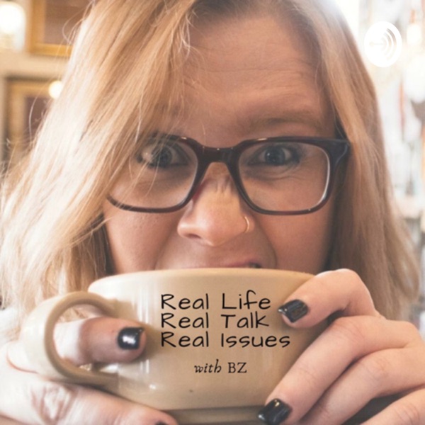 Real Life | Real Talk | Real Issues Artwork