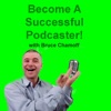 Become a Successful Podcaster With Bruce Chamoff - Audience growth, monetization, marketing &amp; more! artwork