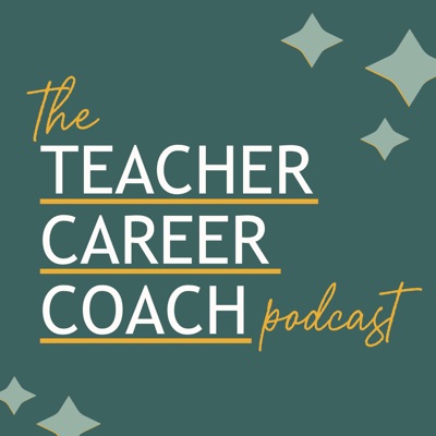 The Teacher Career Coach Podcast The Teacher Career Coach Podcast