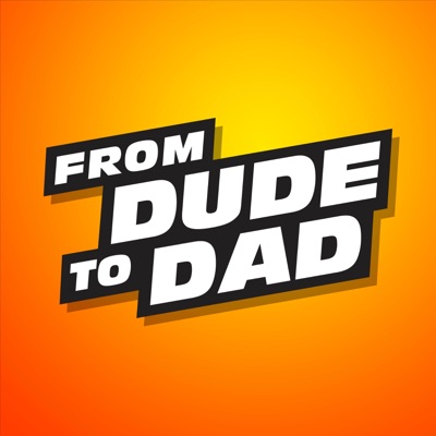 From Dude To Dad From Dude To Dad