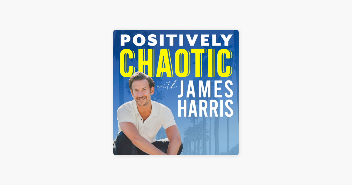 ‎Positively Chaotic with James Harris on Apple Podcasts