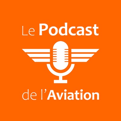 Le Podcast de l'Aviation Le Podcast de l'Aviation