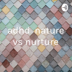 adhd nature vs nurture