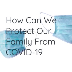 How Can We Protect Our Family From COVID-19