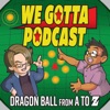 We Gotta Podcast - Dragon Ball From A To Z artwork