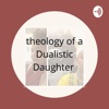 Theology of a Dualistic Daughter artwork