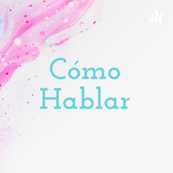 Cómo Hablar