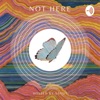 Not Here artwork