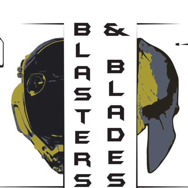Blasters and Blades Podcast Artwork