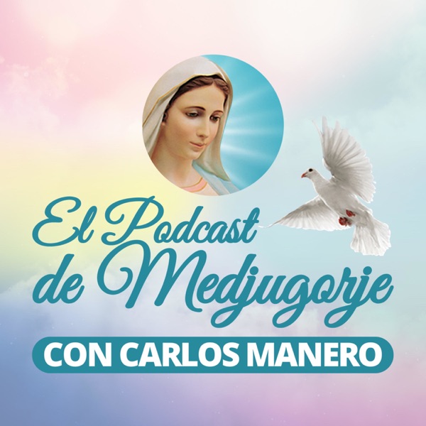 El Podcast de Medjugorje con Carlos Manero