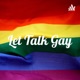 Let Talk Gay