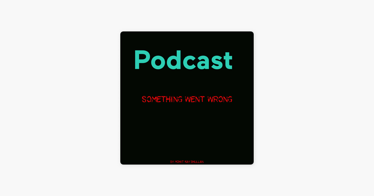 ‎Something Went Wrong on Apple Podcasts