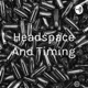 Headspace And Timing