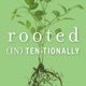 rooted (IN).ten.tionally