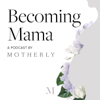 Becoming Mama™: A Pregnancy and Birth Podcast by Motherly - Motherly