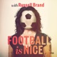 Football Is Nice with Russell Brand