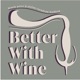 Better With Wine