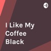 I Like My Coffee Black