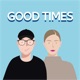 The Good Times Podcast