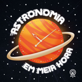 Astronomia em Meia Hora - AGÊNCIA DE PODCAST