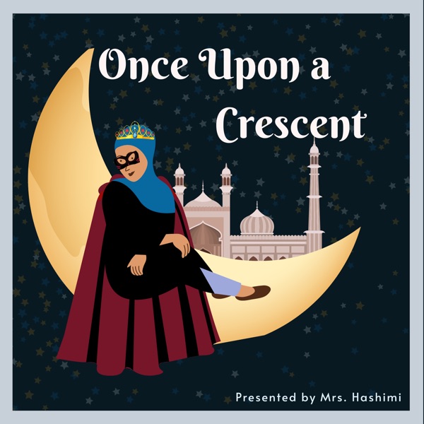 Once Upon A Crescent: Muslim Kids Podcast Artwork