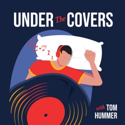 Under the Covers (with Tom Hummer)