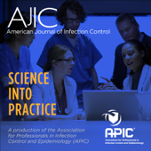 American Journal of Infection Control: Science Into Practice - Association for Professionals in Infection Control and Epidemiology (APIC)