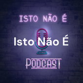 Isto Não É - PodCast - Isto Não É - PodCast