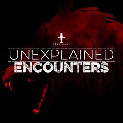 Unexplained Encounters:Eeriecast Network