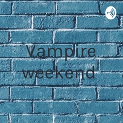 Vampire weekend 