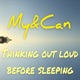 My&Canの "Thinking out loud before sleeping"