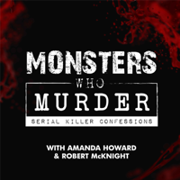 Monsters Who Murder: Serial Killer Confessions podcast