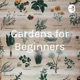 Gardens for Beginners