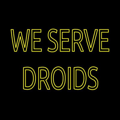 We Serve Droids We Serve Droids