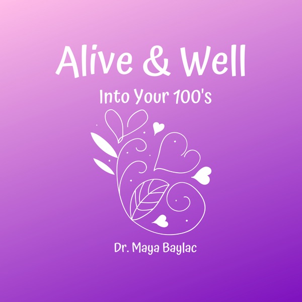 Alive & Well Into Your 100's
