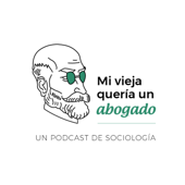 Mi Vieja Quería un Abogado - Un podcast de sociología - Titulo en Trámite