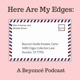 Here Are My Edges: A Beyonce Podcast