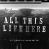 All This Life Here with Jesse Callahan Bryant artwork