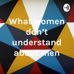 What women don't understand about men