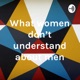 What women don't understand about men