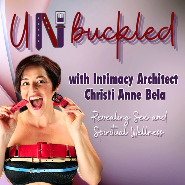 Unbuckled, with Intimacy Architect Christi Anne Bela Artwork