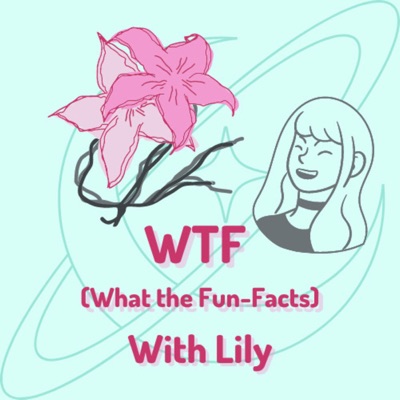 WTF (What the Fun-Facts) with Lily
