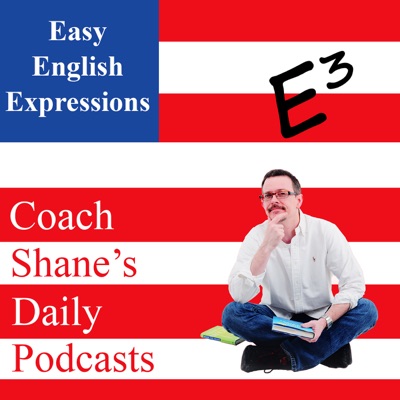 Daily Easy English Expression Podcast:Coach Shane