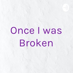 Once I was Broken