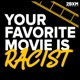 Your Favorite Movie is Racist