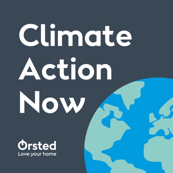 Climate Action Now - An Ørsted podcast on climate change and the solutions