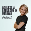 Ageless and Fabulous in Ottawa Podcast artwork