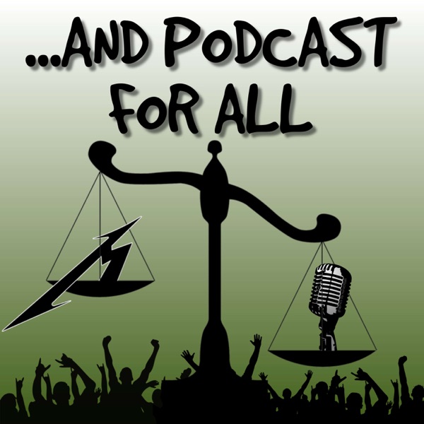 And Podcast For All - Metallica Podcast